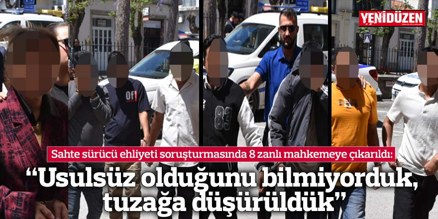 “Usulsüz olduğunu bilmiyorduk, tuzağa düşürüldük”