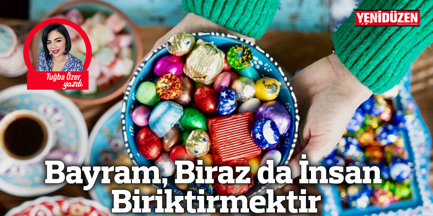 Bayram, Biraz da İnsan Biriktirmektir