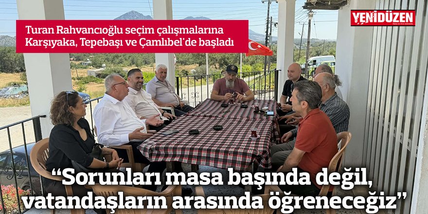 “Sorunları masa başında değil, vatandaşların arasında öğreneceğiz”