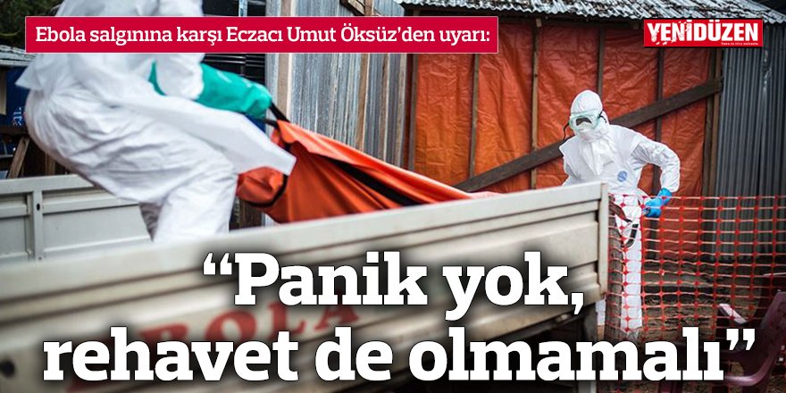 “Panik yok, rehavet de olmamalı”