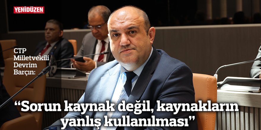 “Sorun kaynak değil, kaynakların yanlış kullanılması”