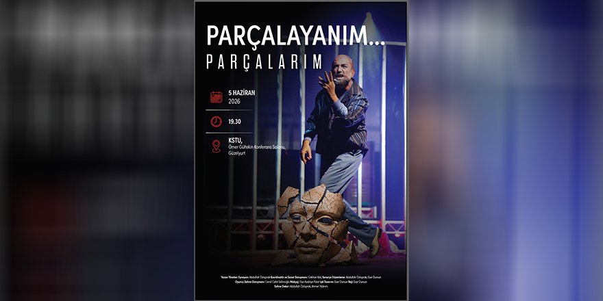 "Parçalayanım... Parçalarım" KSTU’da izleyiciyle buluşacak