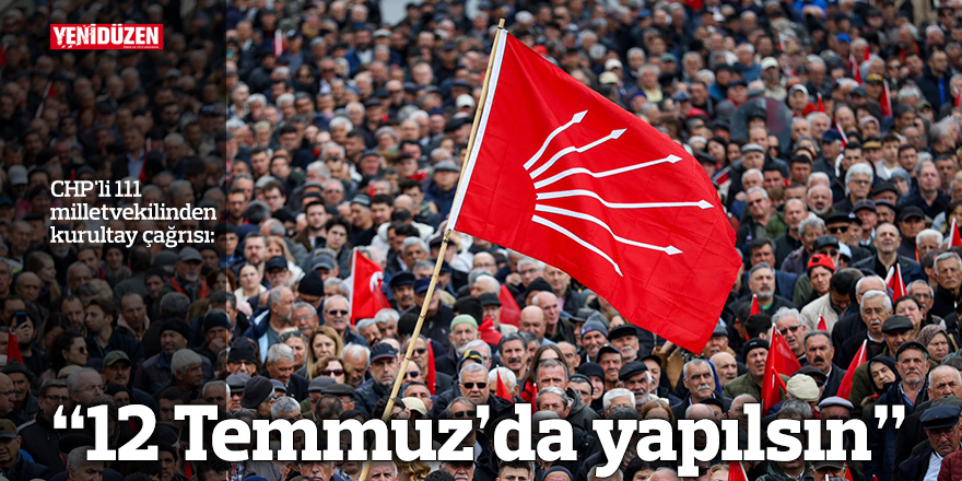 "Kurultay 12 Temmuz'da yapılsın"
