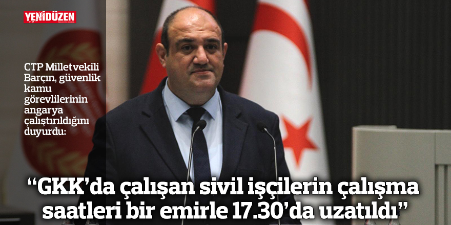 “GKK’da çalışan sivil işçilerin çalışma saatleri bir emirle 17.30’da uzatıldı”