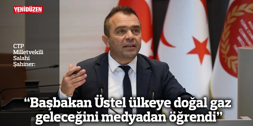 “Başbakan Üstel ülkeye doğal gaz geleceğini medyadan öğrendi”