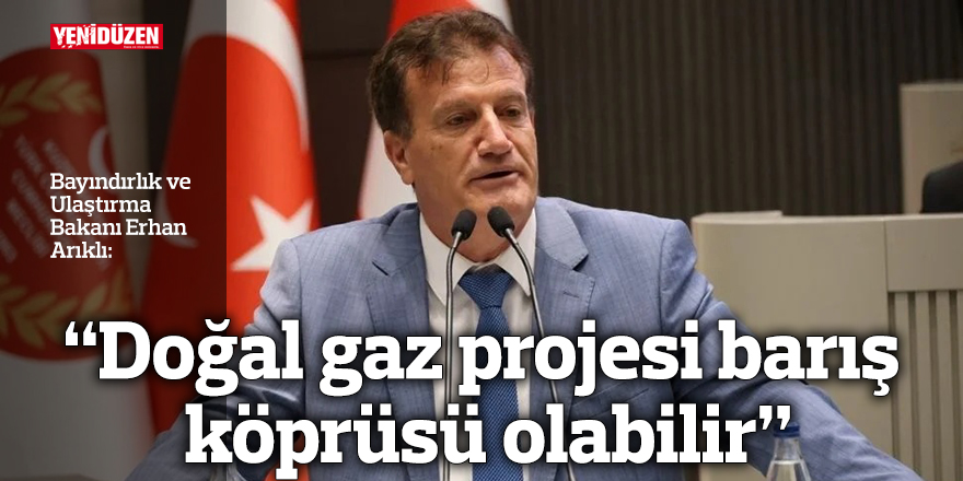 “Doğal gaz projesi barış köprüsü olabilir”