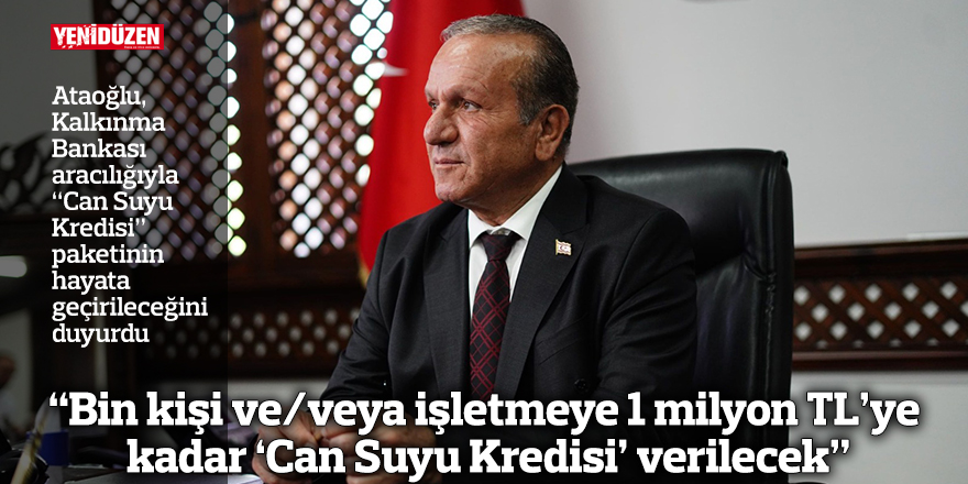 "Bin kişi ve/veya işletmeye 1 milyon TL’ye kadar 'Can Suyu Kredisi' verilecek"
