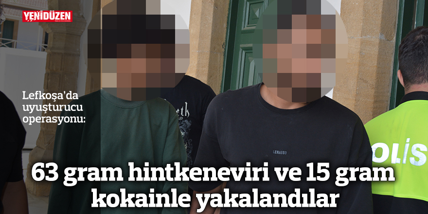 63 gram hintkeneviri ve 15 gram kokainle yakalandılar