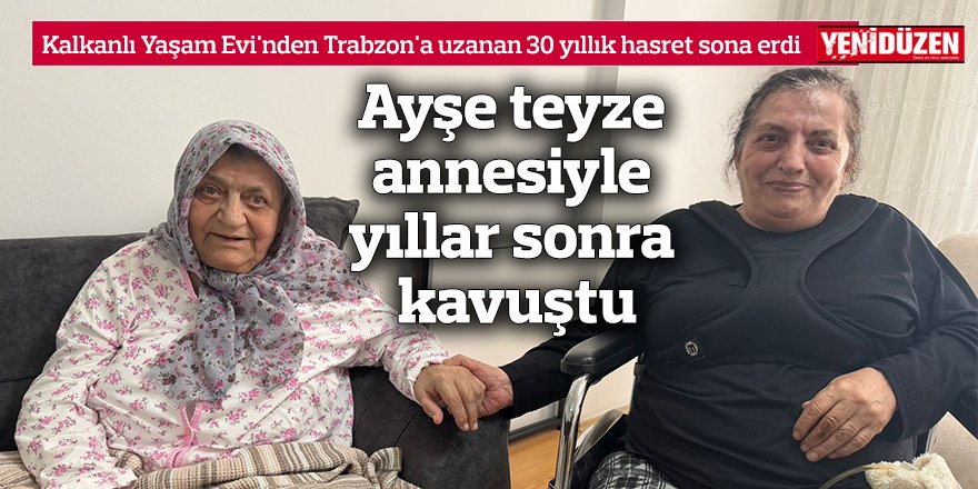Kalkanlı Yaşam Evi'nden Trabzon'a uzanan 30 yıllık hasret sona erdi