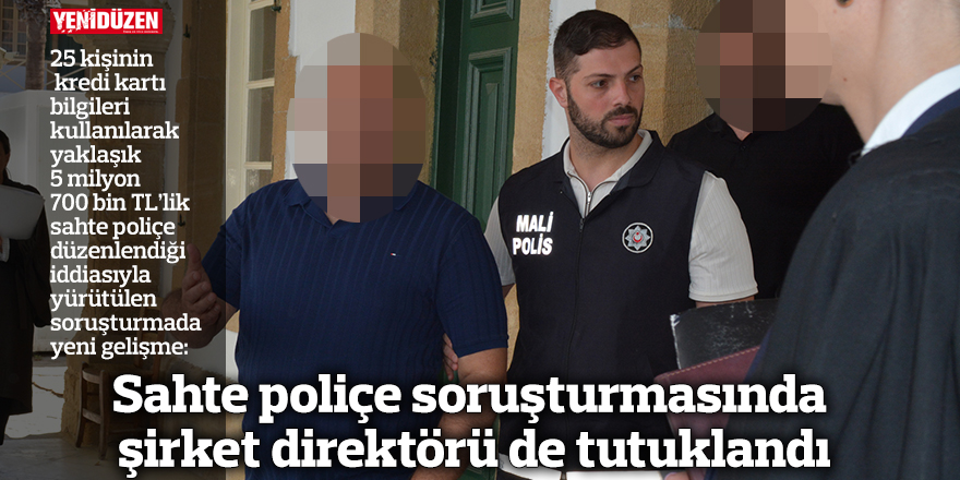 Sahte poliçe soruşturmasında şirket direktörü de tutuklandı