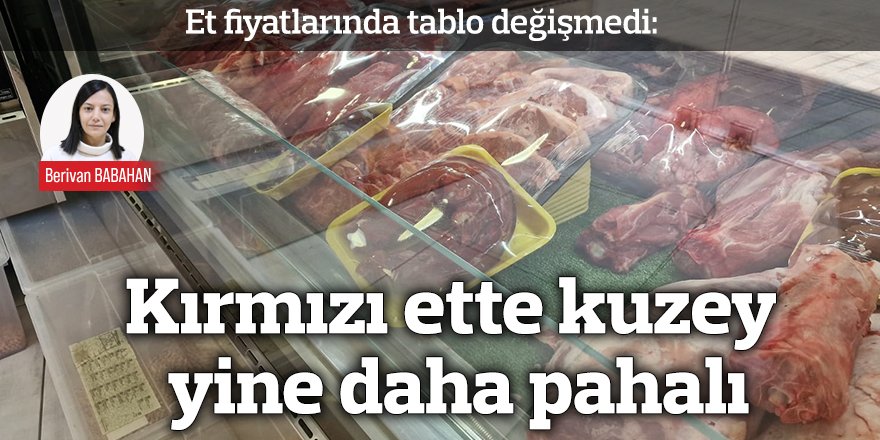 Kırmızı ette kuzey yine daha pahalı