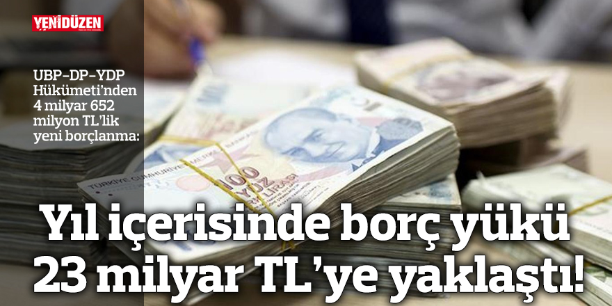 Yıl içerisinde borç yükü 23 milyar TL’ye yaklaştı!