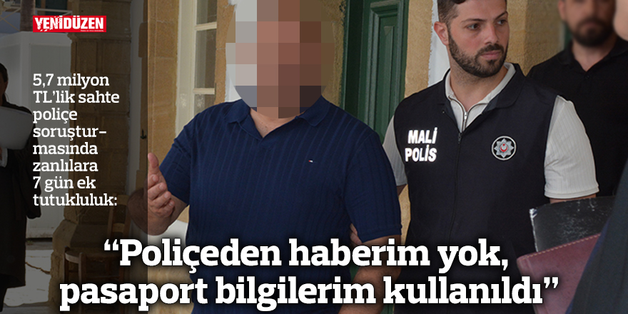 “Poliçeden haberim yok, pasaport bilgilerim kullanıldı”