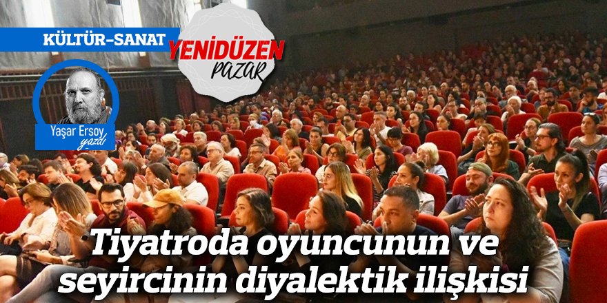 Tiyatroda oyuncunun ve seyircinin diyalektik ilişkisi