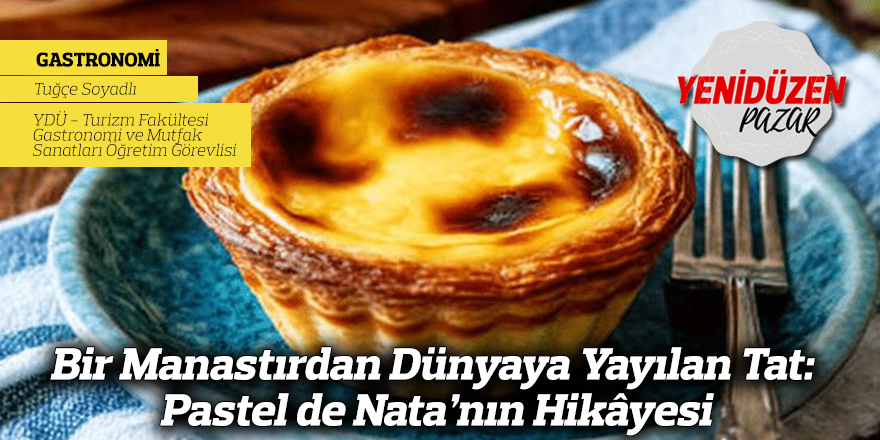 Bir Manastırdan Dünyaya Yayılan Tat: Pastel de Nata’nın Hikâyesi