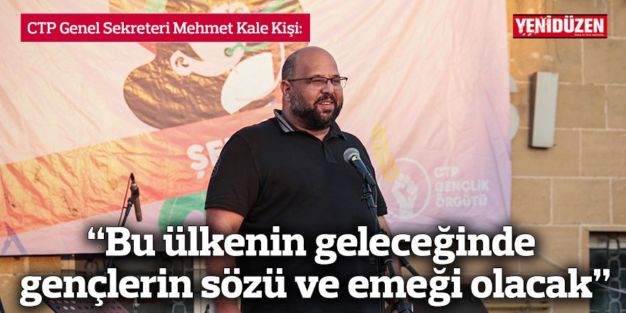 “Bu ülkenin geleceğinde gençlerin sözü ve emeği olacak”