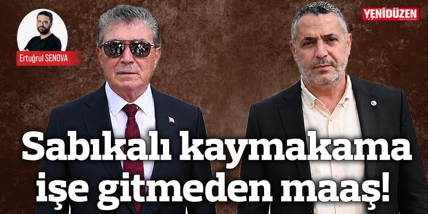 Sabıkalı kaymakama işe gitmeden maaş!