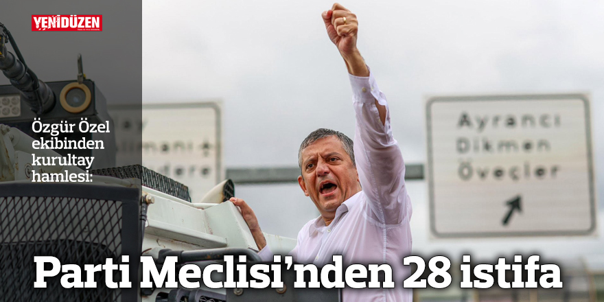 Özgür Özel ekibi CHP Parti Meclisi'nden istifa etti