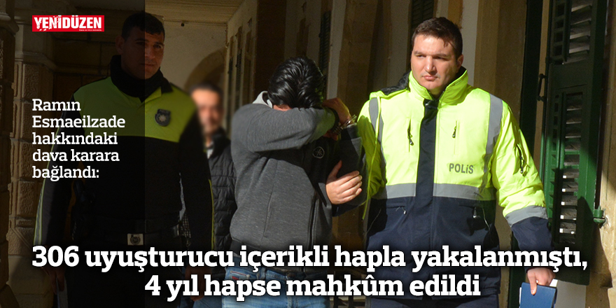 306 uyuşturucu içerikli hapla yakalanmıştı, 4 yıl hapse mahkûm edildi
