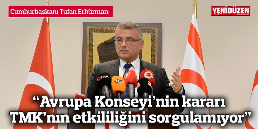 “Avrupa Konseyi’nin kararı TMK’nın etkililiğini sorgulamıyor”