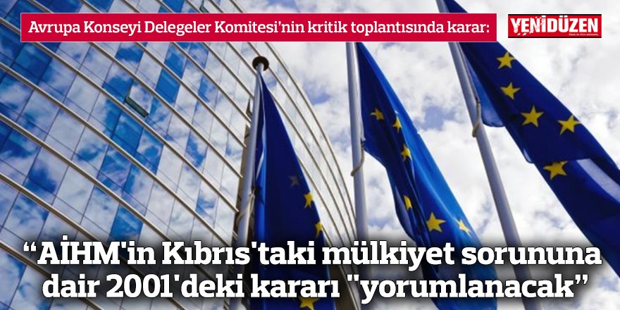 “AİHM'in Kıbrıs'taki mülkiyet sorununa dair 2001'deki kararı "yorumlanacak”