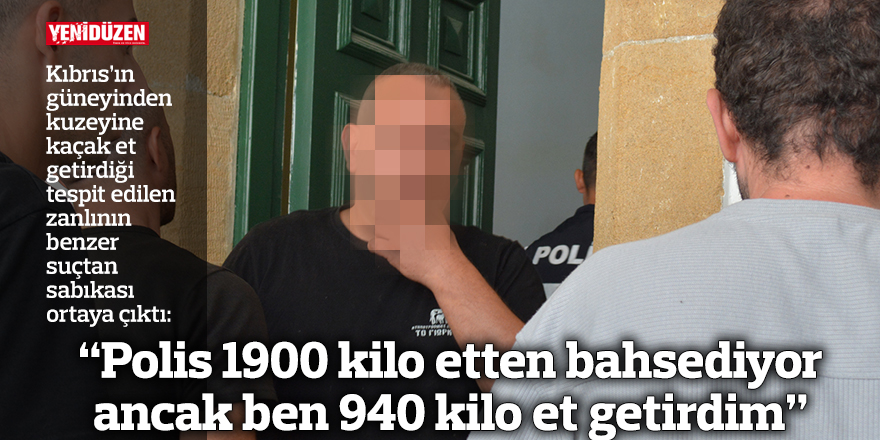 “Polis 1900 kilo etten bahsediyor ancak ben 940 kilo et getirdim”