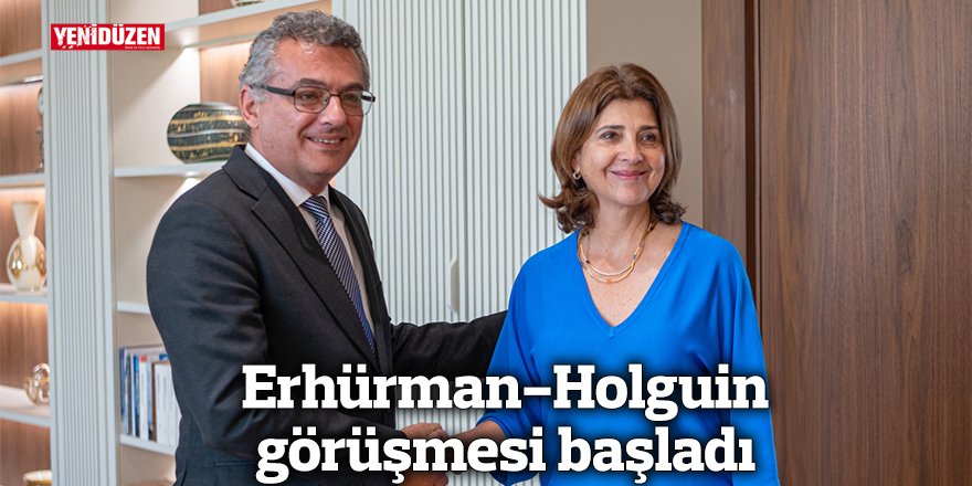 Erhürman-Holguin görüşmesi başladı