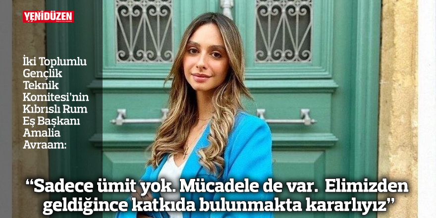 "Sadece ümit yok. Mücadele de var.  Elimizden geldiğince katkıda bulunmakta kararlıyız"