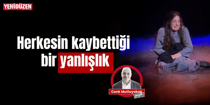 Herkesin kaybettiği bir yanlışlık