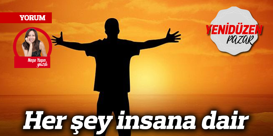 Her şey insana dair