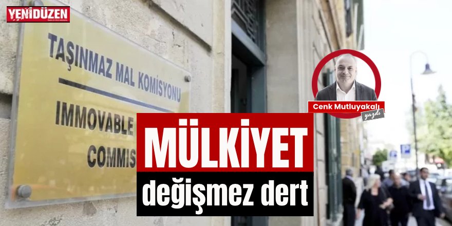 Mülkiyet değişmez dert