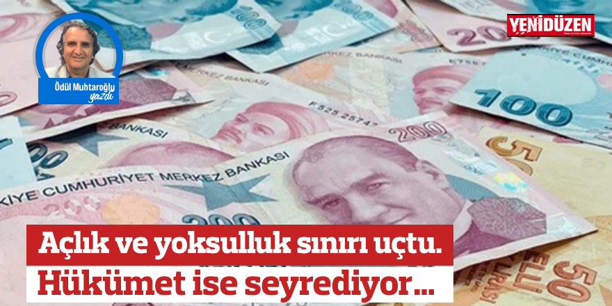 Açlık ve yoksulluk sınırı uçtu. Hükümet ise seyrediyor…