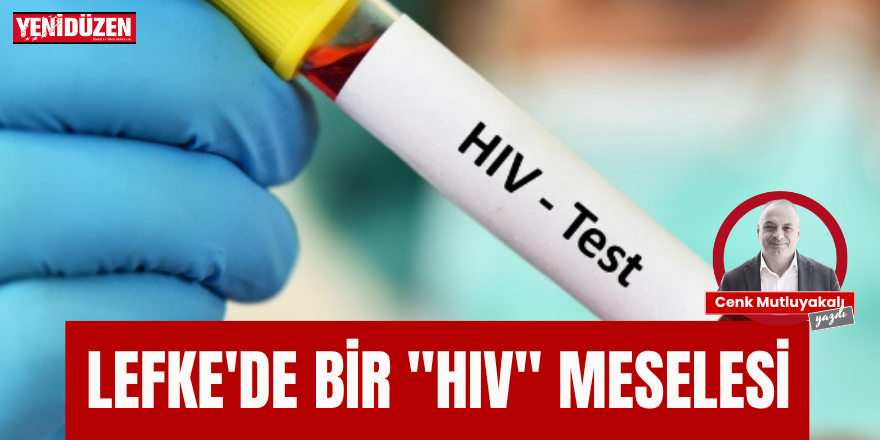 Lefke'de bir HIV meselesi