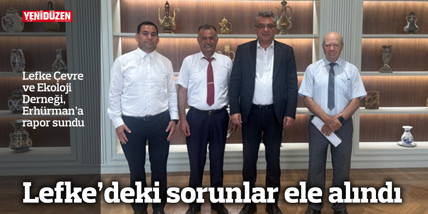 Lefke’deki sorunlar ele alındı