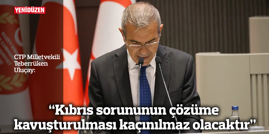 “Kıbrıs sorununun çözüme kavuşturulması kaçınılmaz olacaktır”