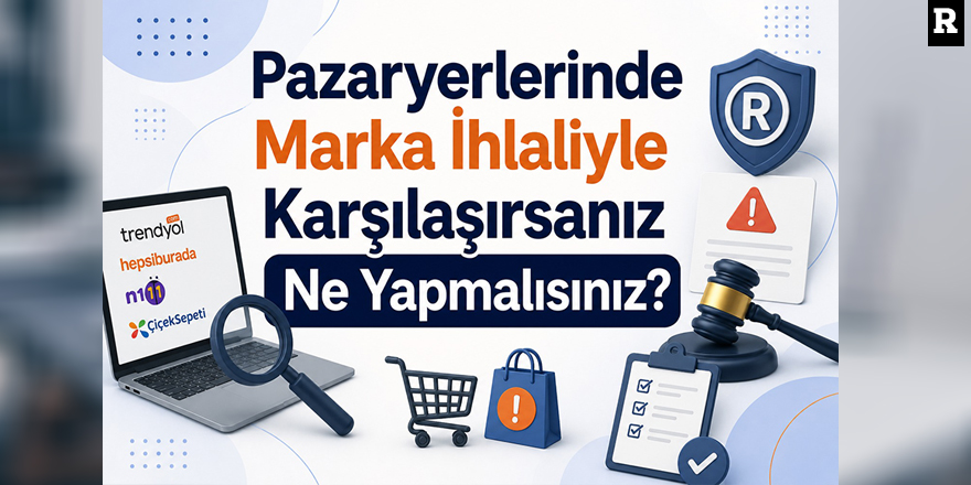 Pazar yerlerinde Marka İhlaliyle Karşılaşırsanız Ne Yapmalısınız?