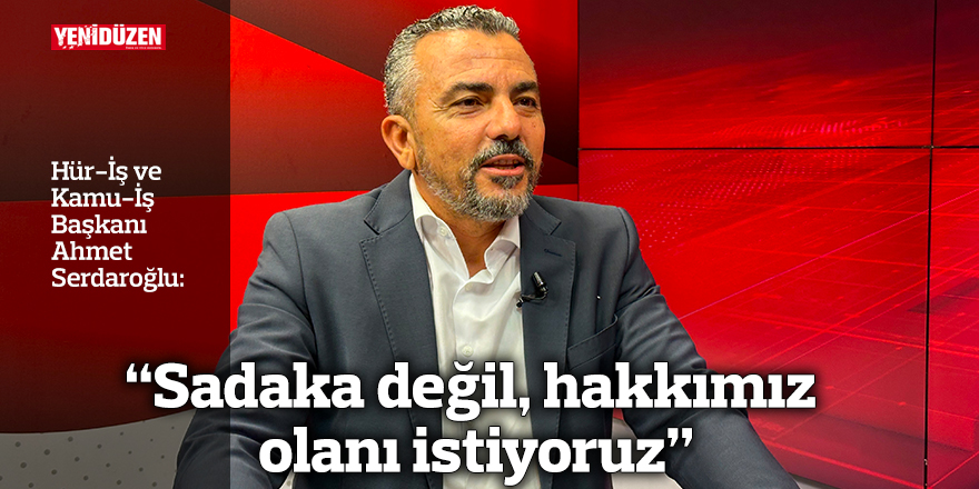 "Sadaka değil, hakkımız olanı istiyoruz"