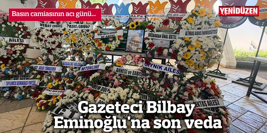 Gazeteci Bilbay Eminoğlu'na son veda