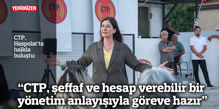 “CTP, şeffaf ve hesap verebilir bir  yönetim anlayışıyla göreve hazır”