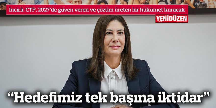İncirli: CTP, 2027’de güven veren ve çözüm üreten bir hükümet kuracak