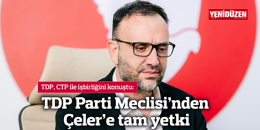 TDP Parti Meclisi'nden Çeler'e tam yetki