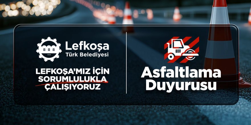 Lefkoşa'da yarın iki sokakta asfaltlama çalışması yapılacak