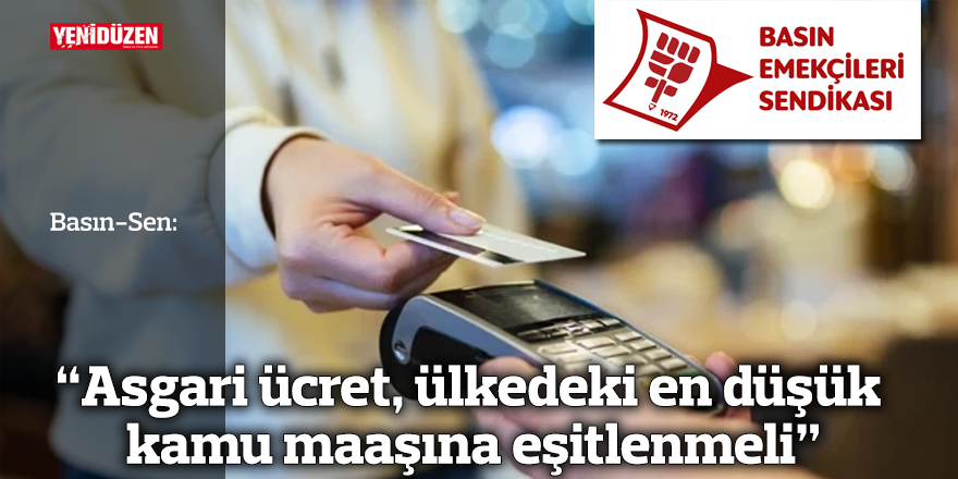 “Asgari ücret, ülkedeki en düşük kamu maaşına eşitlenmeli”