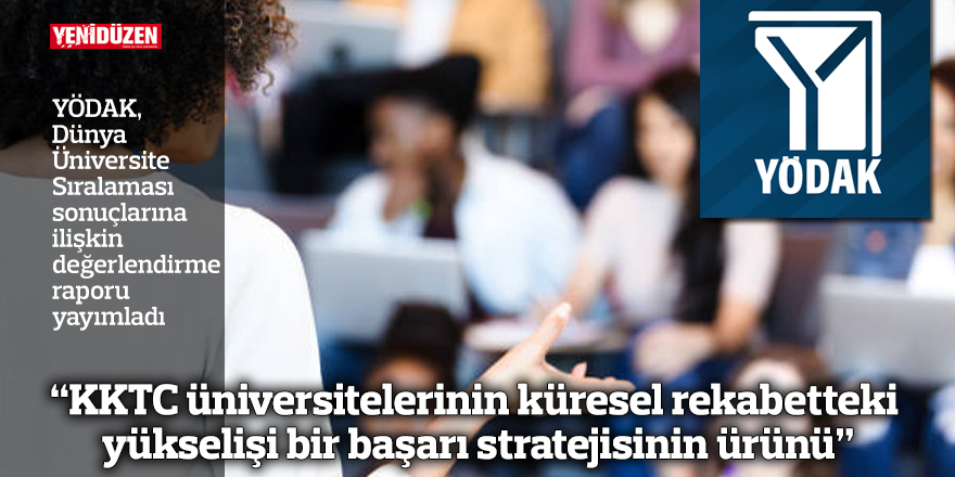“KKTC üniversitelerinin küresel rekabetteki yükselişi bir başarı stratejisinin ürünü”