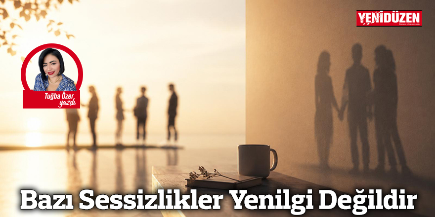 Bazı Sessizlikler Yenilgi Değildir
