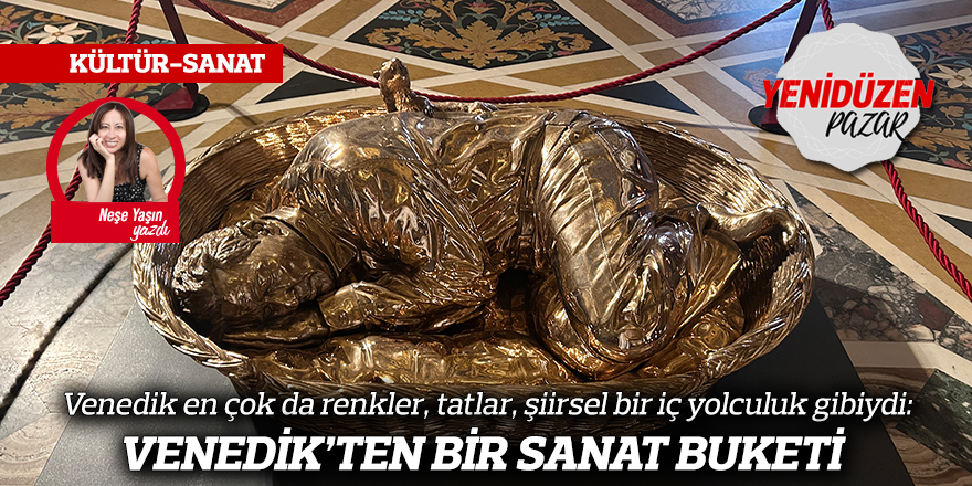 Venedik en çok da renkler, tatlar, şiirsel bir iç yolculuk gibiydi: VENEDİK’TEN BİR SANAT BUKETİ