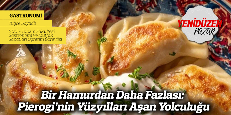 Bir Hamurdan Daha Fazlası: Pierogi’nin Yüzyılları Aşan Yolculuğu