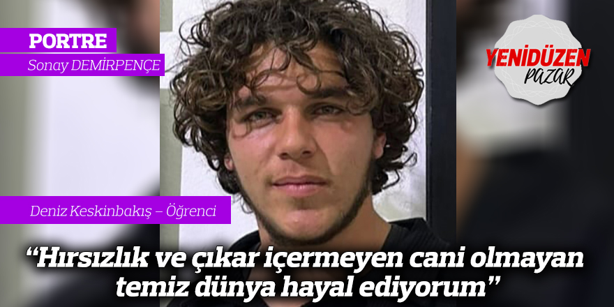 "Hırsızlık ve çıkar içermeyen cani olmayan temiz dünya hayal ediyorum"