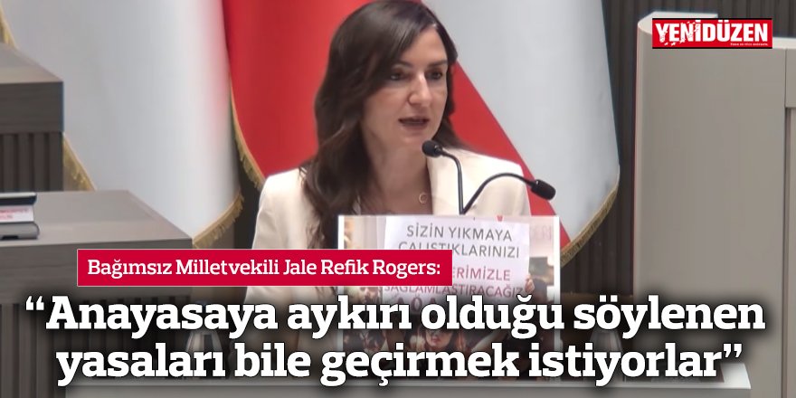 “Anayasaya aykırı olduğu söylenen yasaları bile geçirmek istiyorlar”