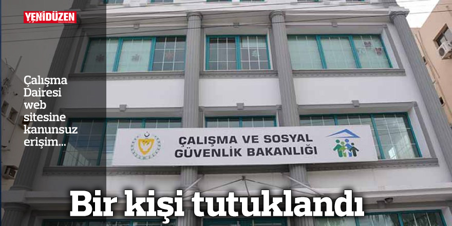 Çalışma Dairesi web sitesine kanunsuz erişim...  Bir kişi tutuklandı
